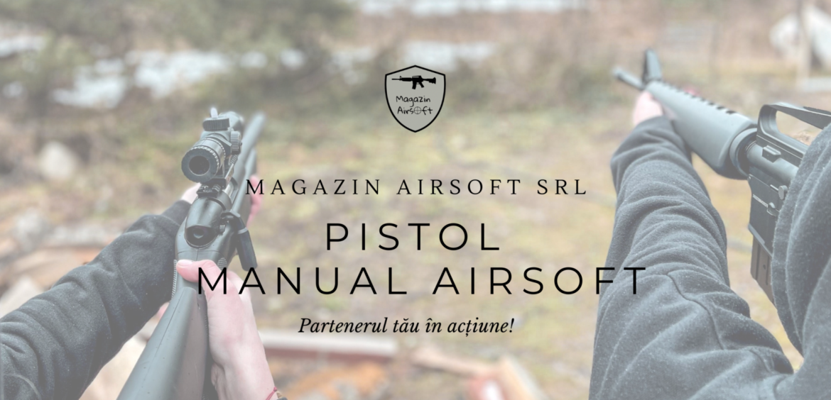 Vă vom prezenta un pistol manual Airsoft